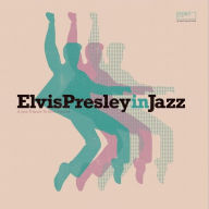 Title: Elvis Presley in Jazz: A Jazz Tribute to Elvis Presley, Artist: 