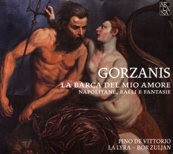 Gorzanis: La Barca del Mio Amore - Napolitane, Balli e Fantasie