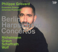 Title: Berlin Harpsichord Concertos: Nichelmann, Graun, Schaffrath, Wolf, Artist: Philippe Grisvard