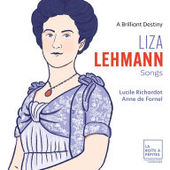 Title: Liza Lehmann: Songs - A Brilliant Destiny, Artist: Anne de Fornel
