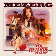 Title: Vol Retarde de 42 MN, Artist: Mezerg