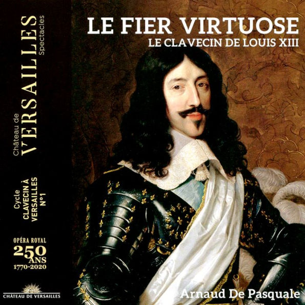 Le Fier Virtuose: Le Clavecin de Louis XIII