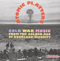 Atomic Platters: Cold War Music from the Golden Age of Homeland Security