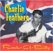Title: Rock-A-Billy: Rare & Unissued Recordings, Artist: Charlie Feathers