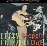 Title: Steppin' Out: Gonna Shake This Shack Tonight, Artist: Lefty Frizzell