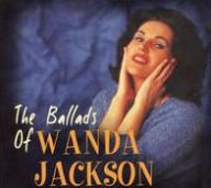Title: The Ballads of Wanda Jackson, Artist: Wanda Jackson