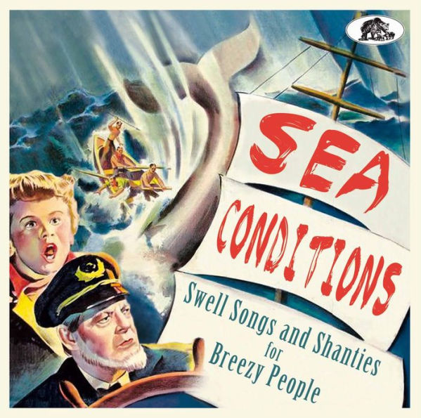 Sea Conditions: 32 Swell Songs and Shanties for Breezy People