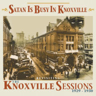 Title: Satan Is Busy In Knoxville: Revisiting The Knoxville Sessions, 1929-1930, Artist: Satan Is Busy In Knoxville: Revisiting / Various