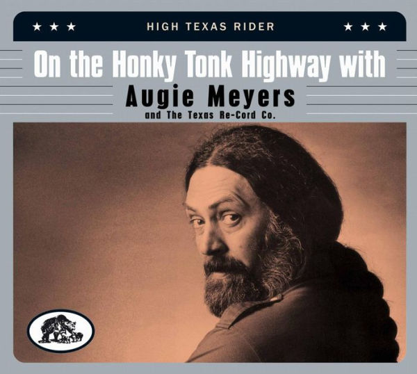 On The Honky Tonk Highway With Augie Meyers & The Texas Re-Cord Co.: High Texas Rider