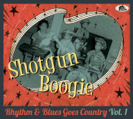 Title: Shotgun Boogie: Rhythm & Blues Goes Country, Vol. 1, Artist: Shotgun Boogie: Rhythm & Blues Goes Country / Var