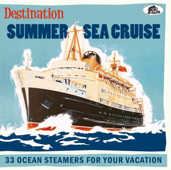 Destination Summer Sea Cruise: 33 Ocean Steamers for Your Vacation