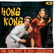 Title: Destination Hong Kong: Dim Sum Rock 'n' Roll Collection, Artist: Destination Hong Kong: Dim Sum Rock 'N' Roll / Var