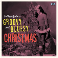 Title: Get Ready for a Groovy and Bluesy Christmas, Artist: Get Ready For A Groovy And Bluesy Christmas / Var