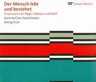 Der Mensch lebt und bestehet: Chormusik von Reger, Webern und Wolf