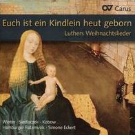 Euch ist ein Kindlein heut geborn: Luthers Weihnachtslieder