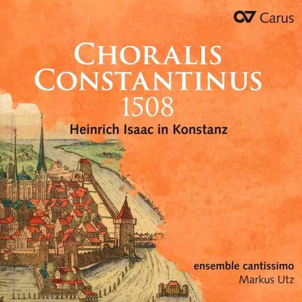 Choralis Constantinus 1508: Heinrich Isaac in Konstanz
