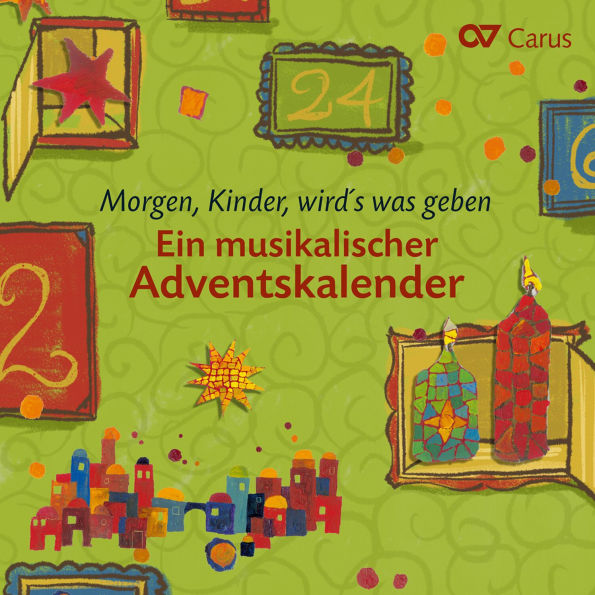 Morgen, Kinder, wird's was geben: Ein musikalischer Adventskalender