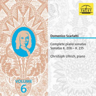 Title: Domenico Scarlatti: Complete Piano Sonatas, Vol. 6 - Sonatas K.206-K.235, Artist: Christoph Ullrich