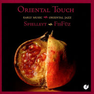 Title: Oriental Touch: Early Music Meets Oriental Jazz, Artist: Ensemble FisFuez