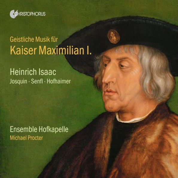 Geistliche Musik f¿¿r Kaiser Maximilian I: Heinrich Isaac, Josquin, Senfl, Hofhaimer