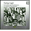 György Ligeti: Kammerkonzert; Ramifications; Lux aeterna; Atmosphères