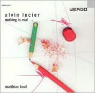 Title: Nothing is Real...: Music by Alvin Lucier, Artist: Mattias Kaul