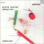 Nothing is Real...: Music by Alvin Lucier