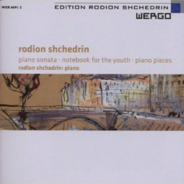 Rodion Shchedrin: Piano Sonata; Notebook for the Youth; Piano Pieces