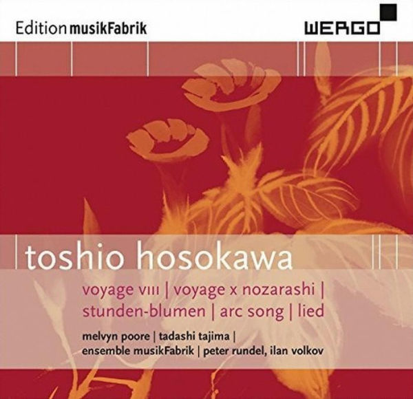 Toshio Hosokawa: Voyage VIII; Voyage X Nozarashi; Stunden-Blumen; Arc Song; Lied