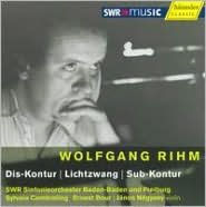 Wolfgang Rihm: Dis-Kontur; Lichtzwang; Sub-Kontur