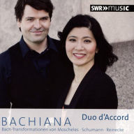 Title: Bachiana: Bach-Transformationen von Moscheles, Schumann, Reinecke, Artist: Duo d'Accord