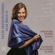 Title: ¿¿¿und dachte nicht an Liebe: Felix Mendelssohn, Max Bruch, Artist: Angelika Huber