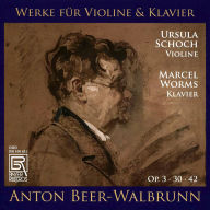 Title: Anton Beer-Walbrunn: Werke für Violine & Klavier, Op. 2, 30, 42, Artist: Marcel Worms