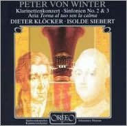 Peter von Winter: Klarinettenkonzert; Sinfonien No. 2 & 3; Torni al tuo sen la calma