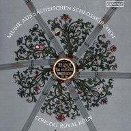 Title: Musik aus Sächsischen Schlosskirchen, Artist: Concert Royal Koeln
