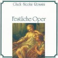 Fesliche Oper: Gluck, Nicolai, Rossini