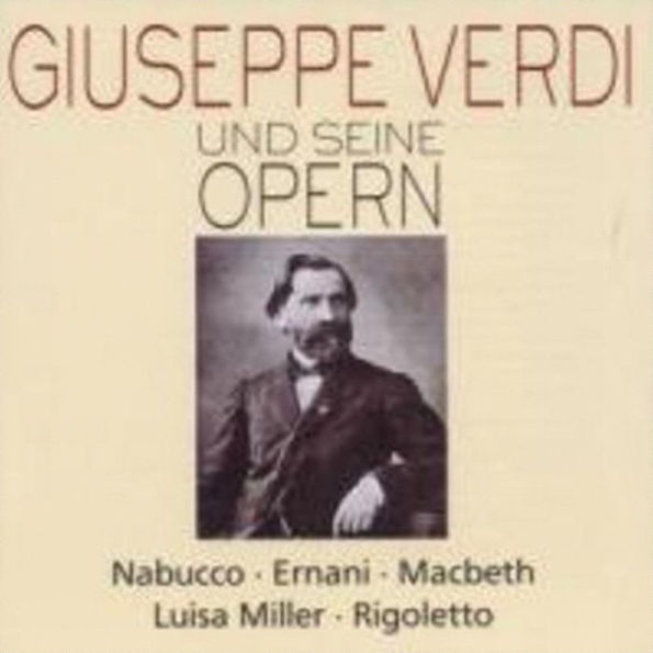Giuseppe Verdi und seine Opern 1: Nabucco, Ernani, Macbeth, Luisa Miller, Rigoletto