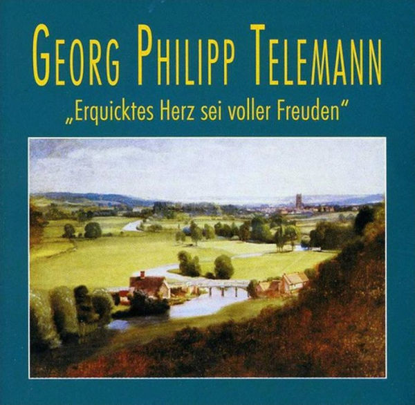 Georg Philipp Telemann: Erquicktes Herz sei voller Freuden