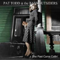 Title: The Past Came Callin', Artist: Pat Todd & the Rankoutsiders