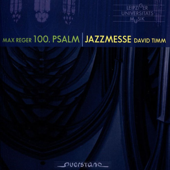 Max Reger: 100. Psalm; David Timm: Jazzmesse