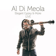 Title: Elegant Gypsy & More: 40th Anniversary Tour, Artist: Al Di Meola