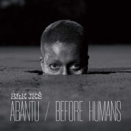 Title: Abantu/Before Humans, Artist: BLK JKS