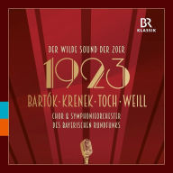 Title: 1923: Bart¿¿k, Krenek, Toch, Weill, Artist: Bavarian Radio Chorus