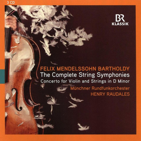 Felix Mendelssohn-Bartholdy: The Complete String Symphonies; Concerto for Violin and Strings in D minor