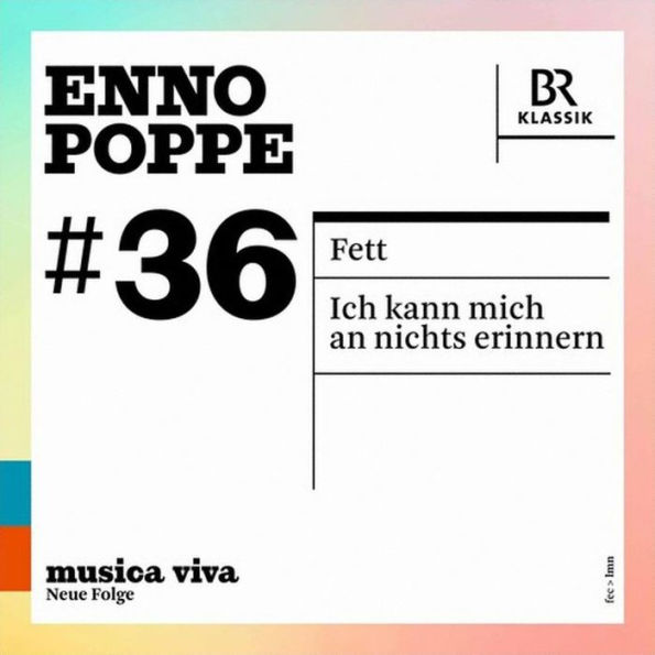 Musica Viva, Neue Folge, Vol. 36: Enno Poppe - Fett; Ich kann mich an nichts erinnern