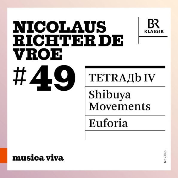 Musica Viva #49: Nicolaus Richter de Vroe - TETRAD' IV; Shibuya Movements; Euforia