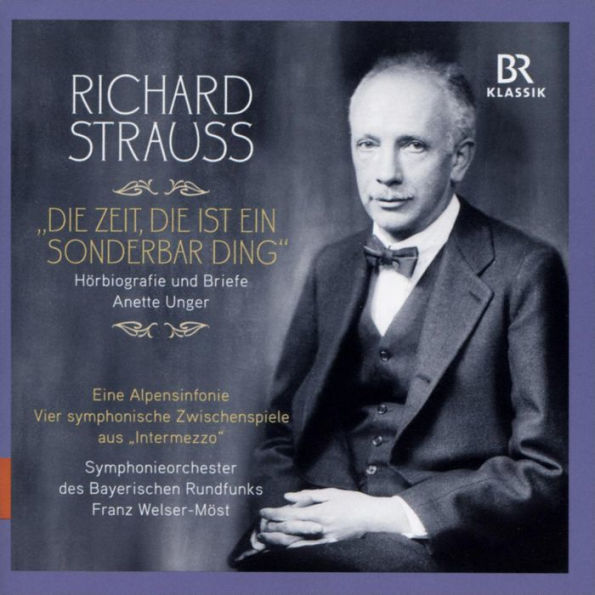 Richard Strauss: Die Zeit, die ist ein Sonderbar Ding - H¿¿rbiografie und Briefe