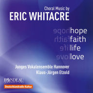 Title: Hope, Faith, Life, Love: Choral Music by Eric Whitacre, Artist: Junges Vokalensemble Hannover