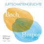 Luftschattengelichte: Bach, Hespos