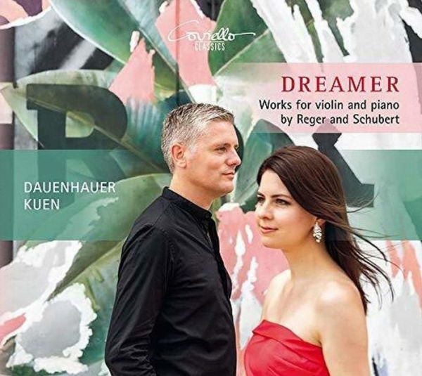 Dreamer: Works for violin and piano by Reger & Schubert